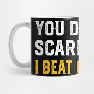 You Don’t Scare Me I Beat COVID Mug